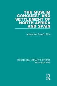 The Muslim Conquest and Settlement of North Africa Spain