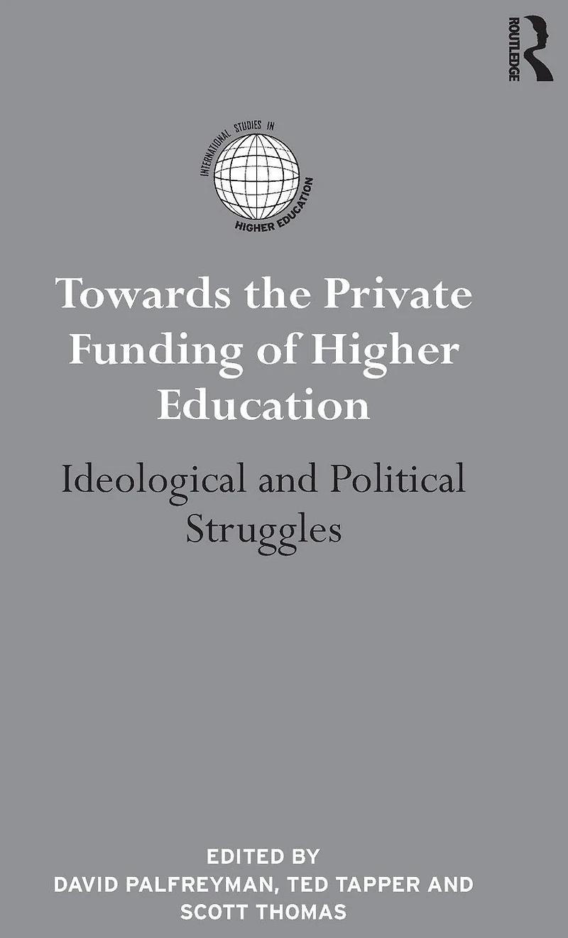 Towards the Private Funding of Higher Education: Ideological and Political Struggles