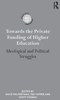 Towards the Private Funding of Higher Education: Ideological and Political Struggles