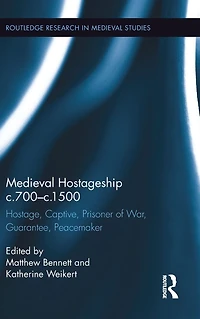 Medieval Hostageship c.700-c.1500: Hostage, Captive, Prisoner of War, Guarantee, Peacemaker