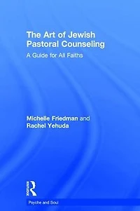 The Art of Jewish Pastoral Counseling: A Guide for All Faiths