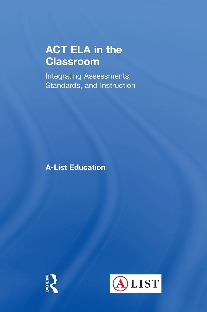 ACT ELA the Classroom: Integrating Assessments, Standards, and Instruction