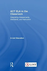ACT ELA the Classroom: Integrating Assessments, Standards, and Instruction