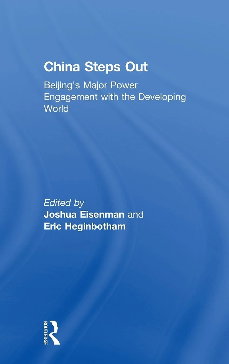 China Steps Out: Beijing's Major Power Engagement with the Developing World