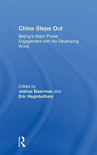 China Steps Out: Beijing's Major Power Engagement with the Developing World