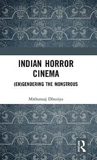 Indian Horror Cinema: (En)gendering the Monstrous
