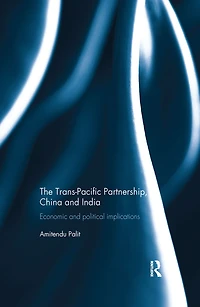 The Trans Pacific Partnership, China and India: Economic Political Implications