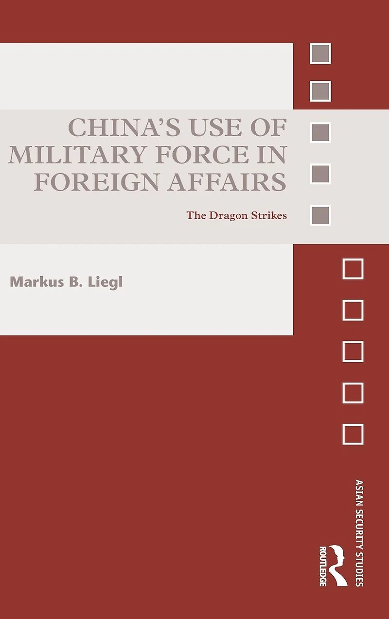 China's Use of Military Force Foreign Affairs: The Dragon Strikes