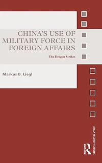 China's Use of Military Force Foreign Affairs: The Dragon Strikes
