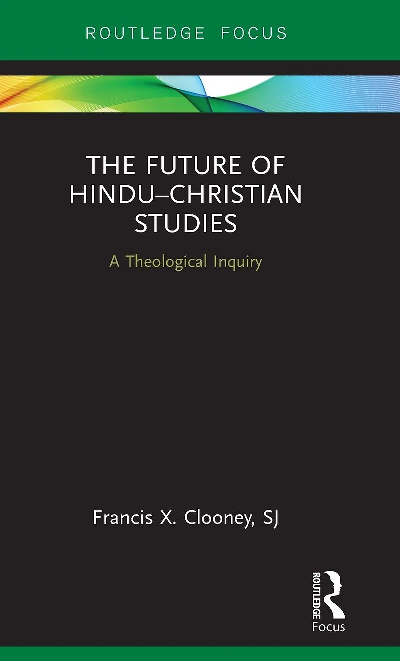 The Future of Hindu-Christian Studies: A Theological Inquiry