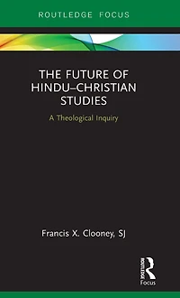 The Future of Hindu-Christian Studies: A Theological Inquiry