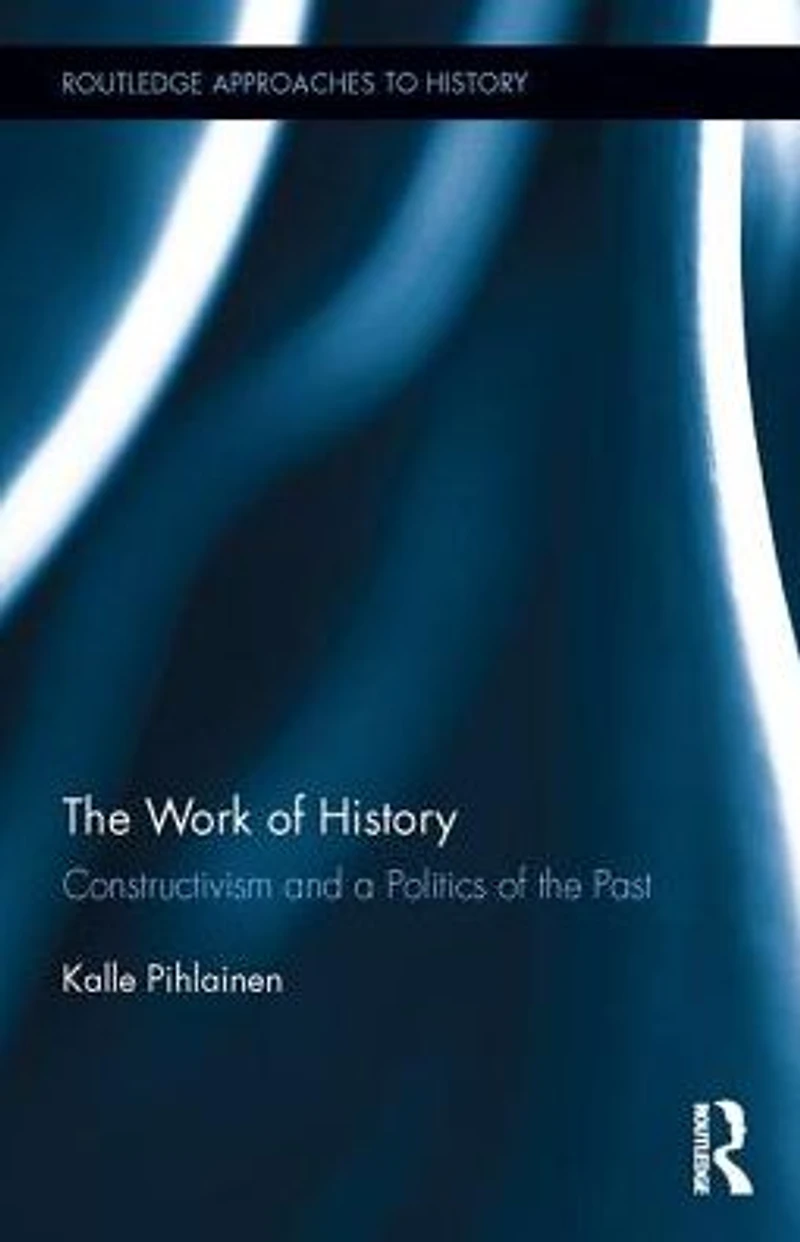 the Work of History: Constructivism and a Politics Past