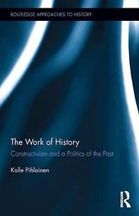 the Work of History: Constructivism and a Politics Past