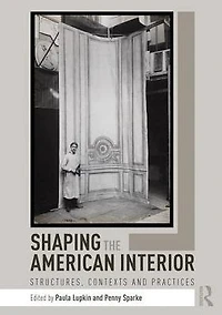 Shaping the American Interior: Structures, Contexts and Practices