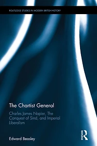 The Chartist General: Charles James Napier, Conquest of Sind, and Imperial Liberalism