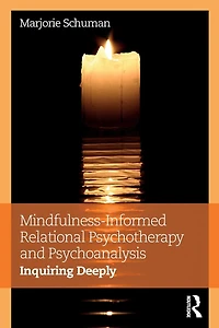 Mindfulness-Informed Relational Psychotherapy and Psychoanalysis: Inquiring Deeply