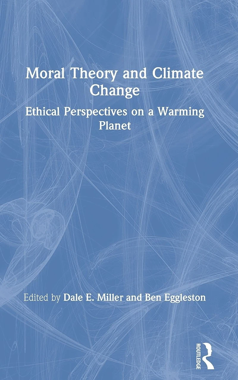 Moral Theory and Climate Change: Ethical Perspectives on a Warming Planet