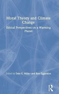Moral Theory and Climate Change: Ethical Perspectives on a Warming Planet