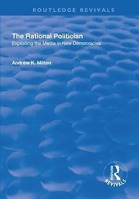 the Rational Politician: Exploiting Media New Democracies: Democracies