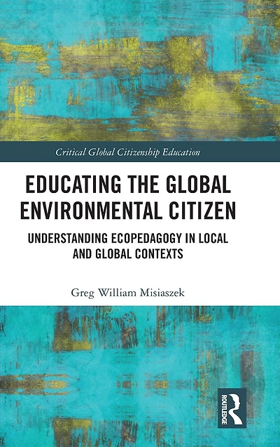 Educating the Global Environmental Citizen: Understanding Ecopedagogy Local and Contexts