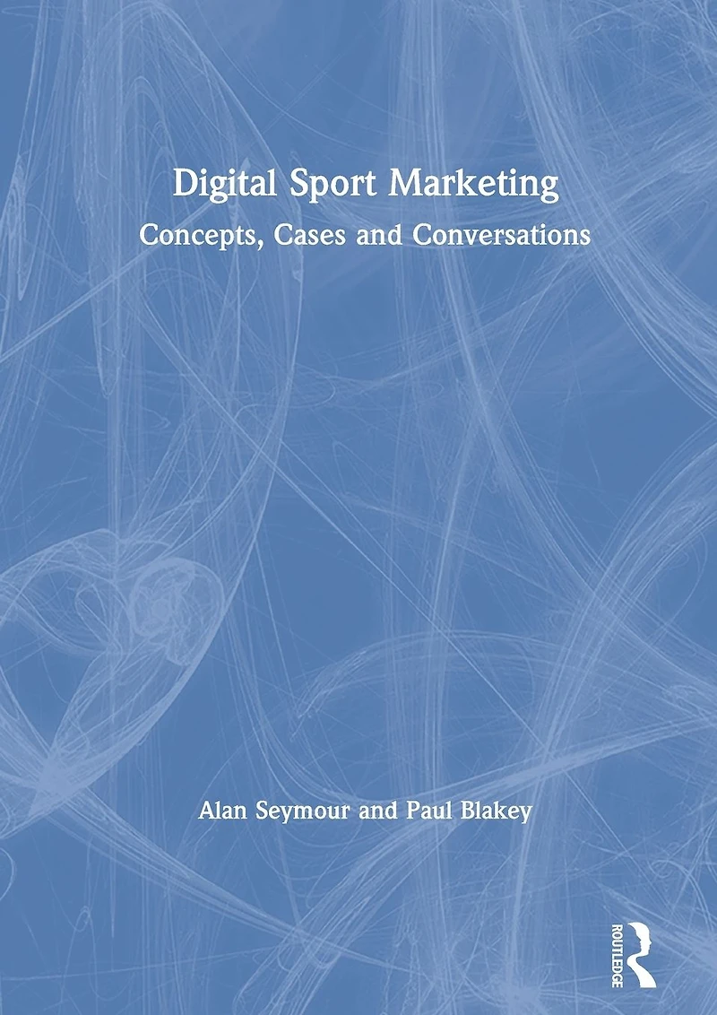 Digital Sport Marketing: Concepts, Cases and Conversations