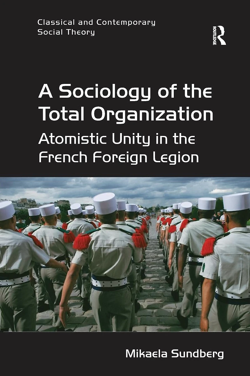 A Sociology of the Total Organization: Atomistic Unity French Foreign Legion