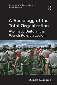 A Sociology of the Total Organization: Atomistic Unity French Foreign Legion
