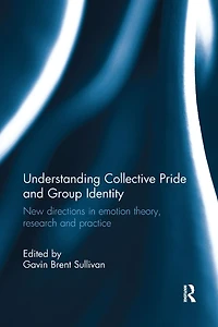 Understanding Collective Pride and Group Identity: New directions emotion theory, research practice