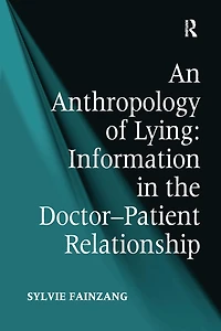 An Anthropology of Lying: Information the Doctor-Patient Relationship