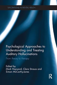 Psychological Approaches to Understanding and Treating Auditory Hallucinations: From theory therapy