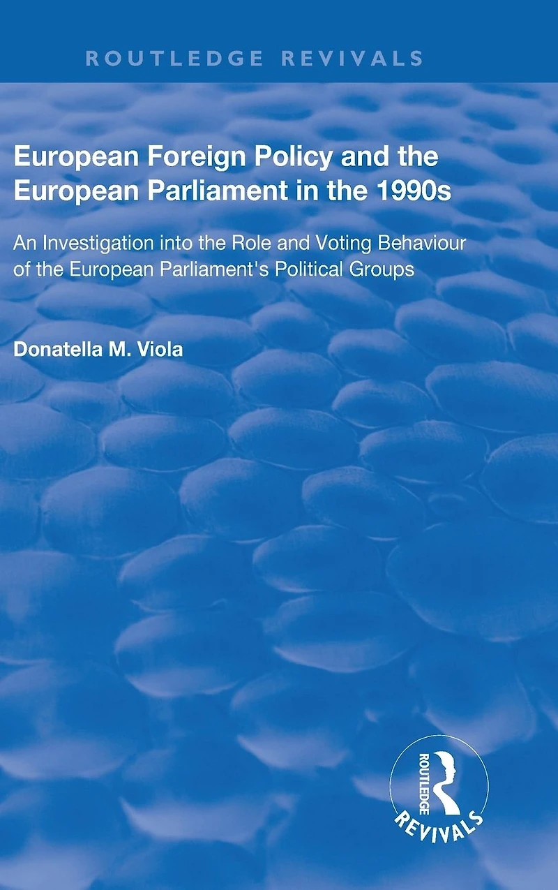 European Foreign Policy and the Parliament 1990s: An Investigation into Role Voting Behaviour of Parliament's Political Groups