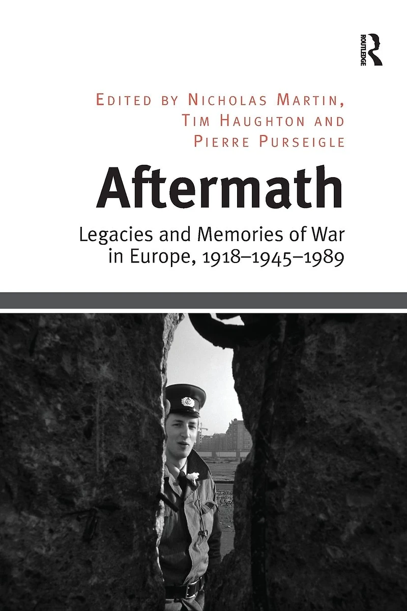 Aftermath: Legacies and Memories of War Europe, 1918-1945-1989