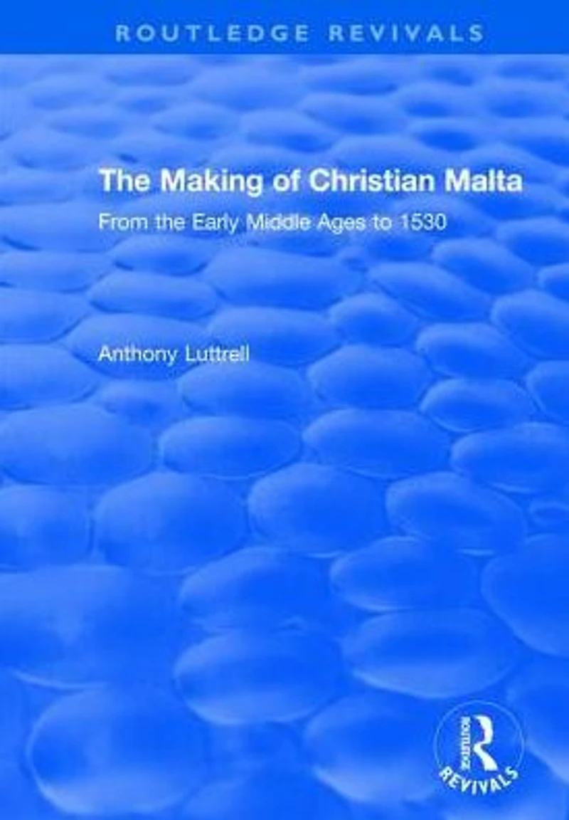 the Making of Christian Malta: From Early Middle Ages to 1530