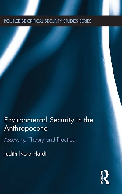 Environmental Security in the Anthropocene: Assessing Theory and Practice