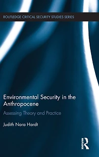 Environmental Security in the Anthropocene: Assessing Theory and Practice