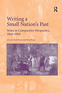 Writing a Small Nation's Past: Wales Comparative Perspective, 1850-1950
