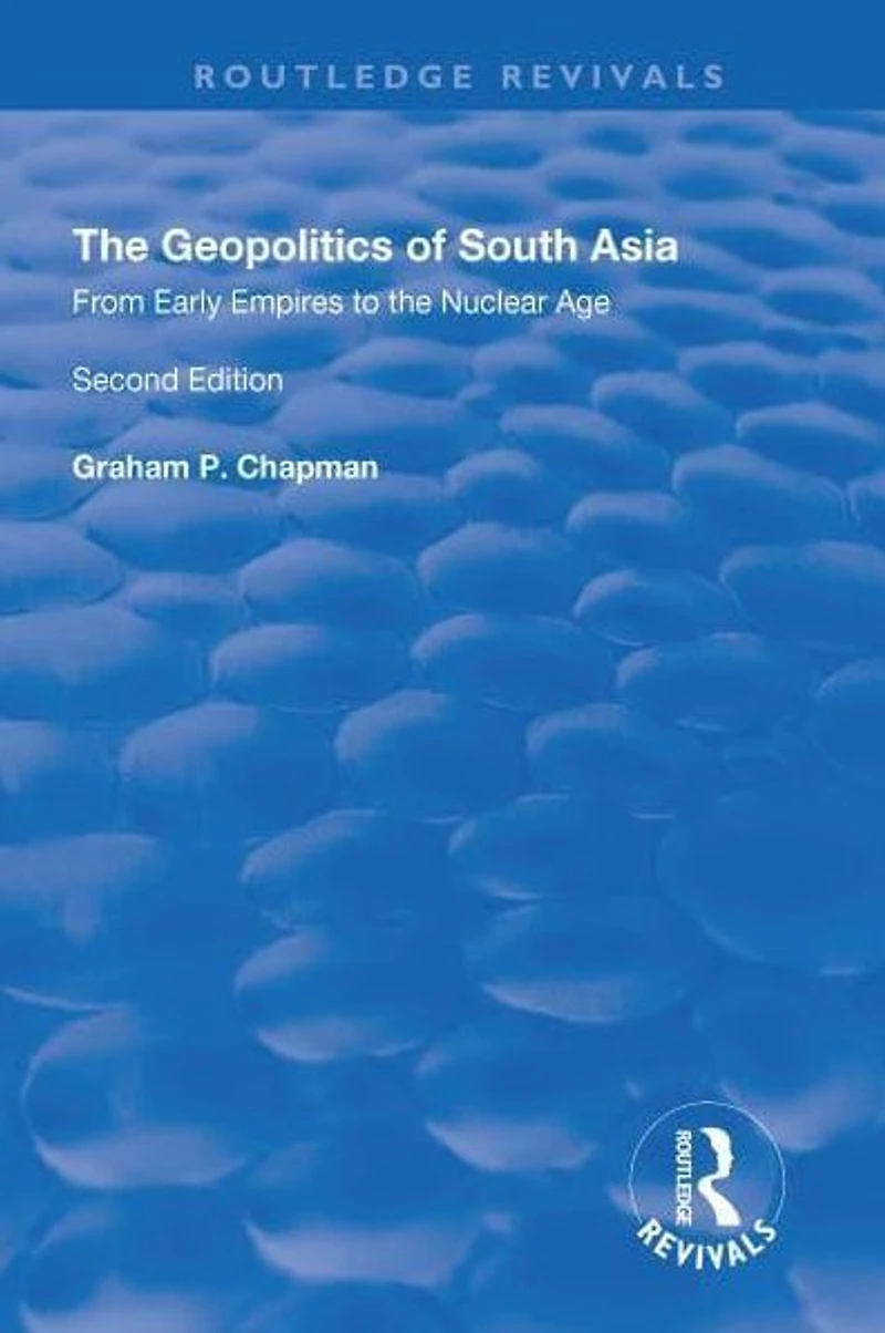 the Geopolitics of South Asia: From Early Empires to Nuclear Age: Age