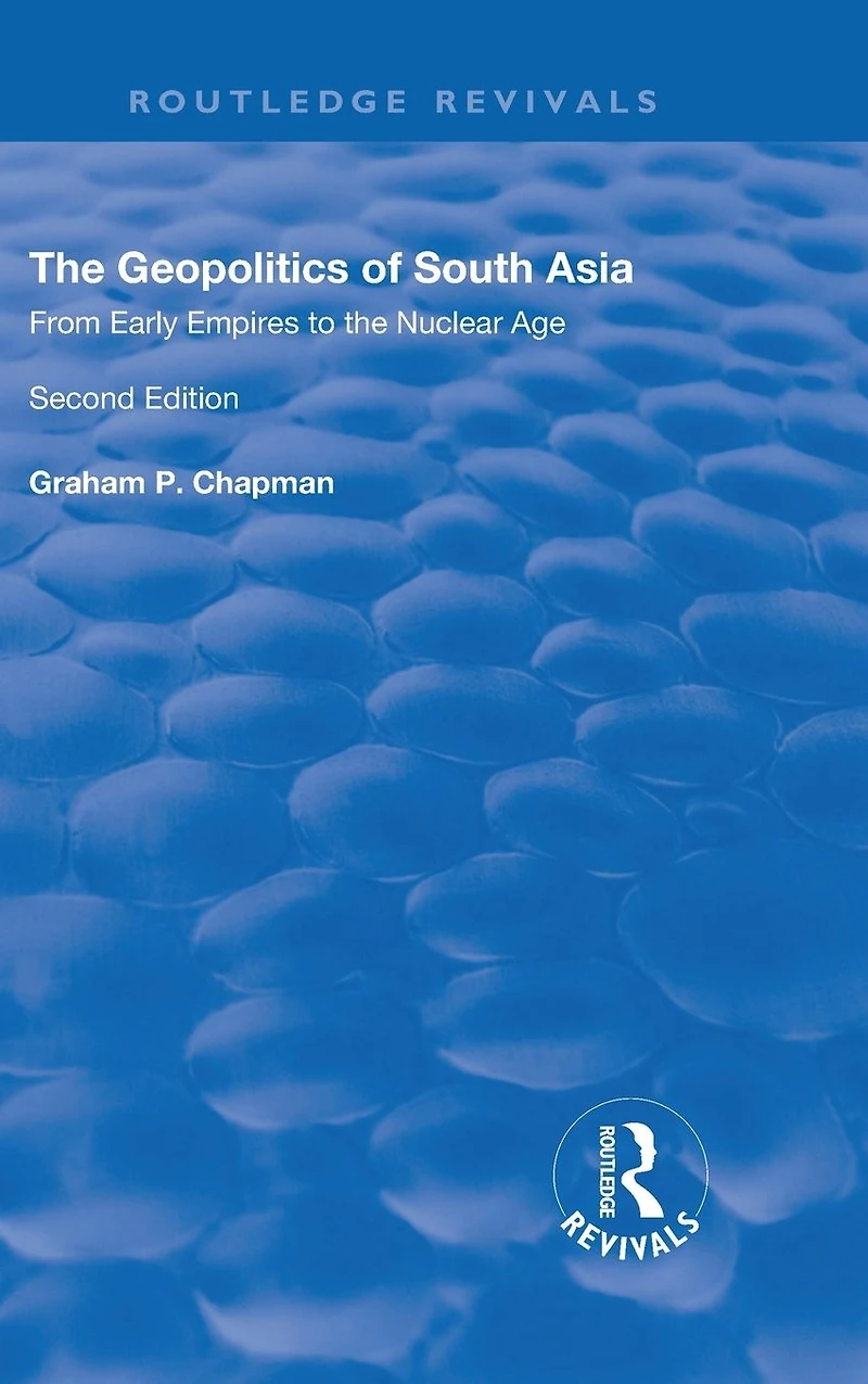 the Geopolitics of South Asia: From Early Empires to Nuclear Age: Age