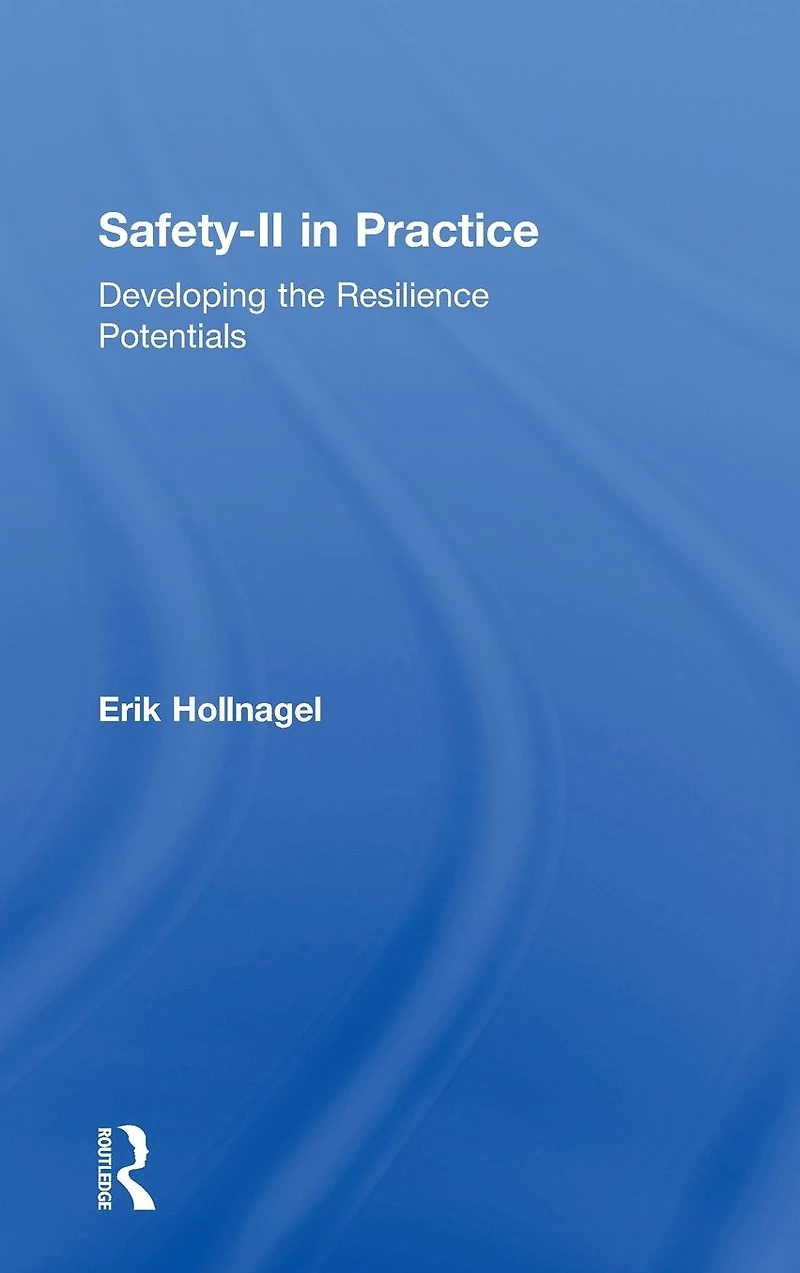 Safety-II Practice: Developing the Resilience Potentials