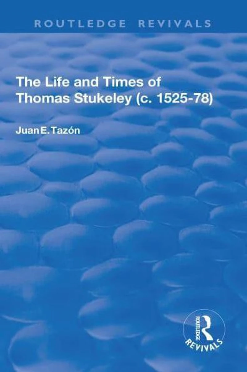The Life and Times of Thomas Stukeley (c.1525-78)