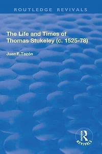 The Life and Times of Thomas Stukeley (c.1525-78)