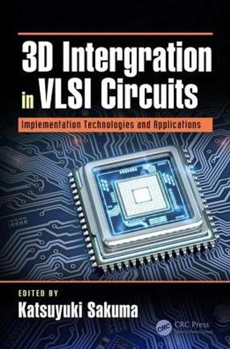 3D Integration VLSI Circuits: Implementation Technologies and Applications