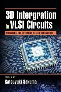 3D Integration VLSI Circuits: Implementation Technologies and Applications