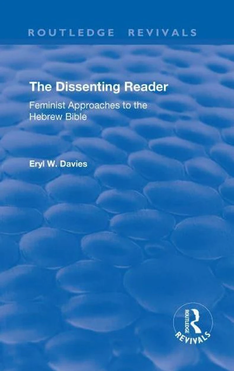 the Dissenting Reader: Feminist Approaches to Hebrew Bible
