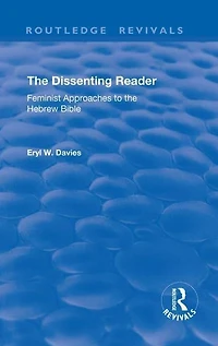the Dissenting Reader: Feminist Approaches to Hebrew Bible