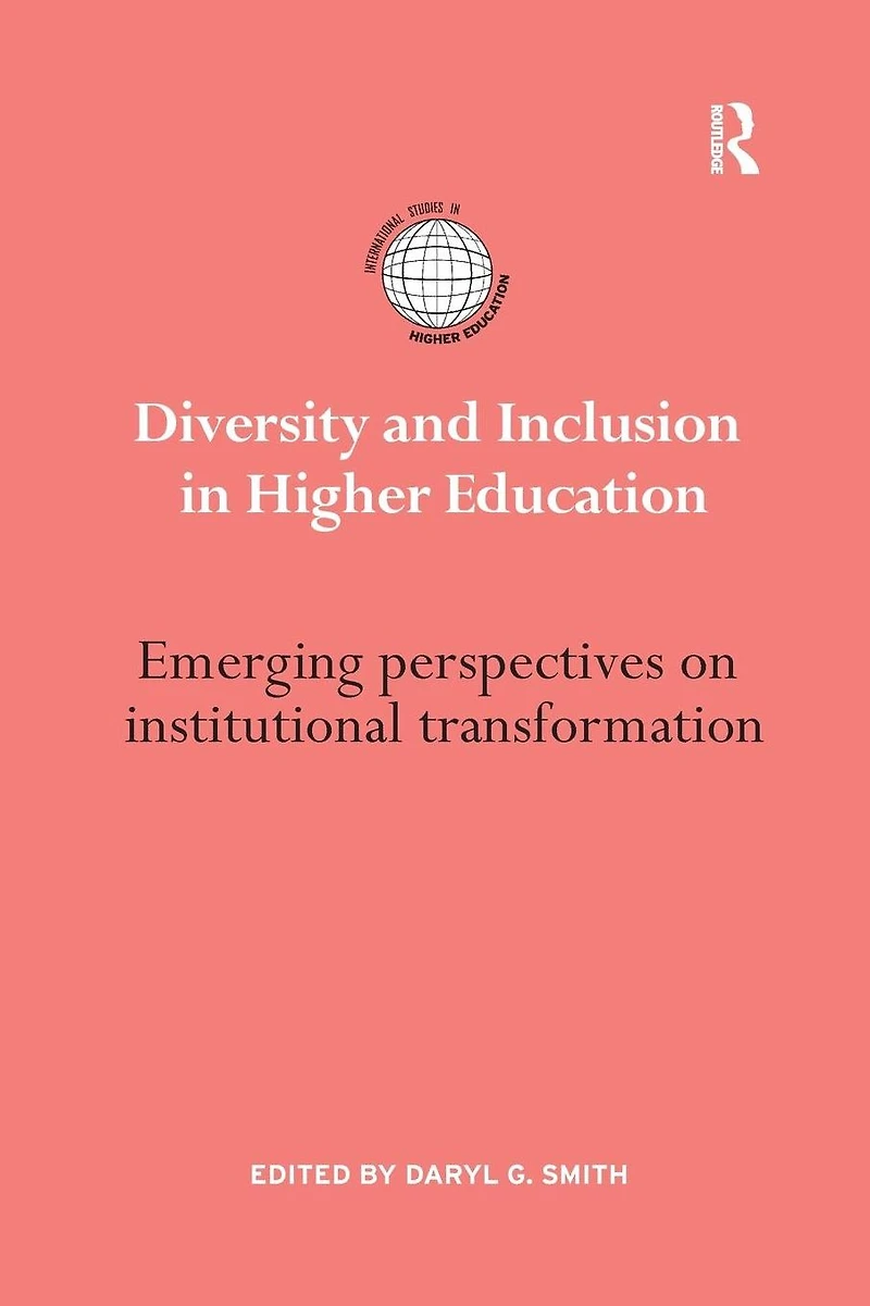 Diversity and Inclusion Higher Education: Emerging perspectives on institutional transformation