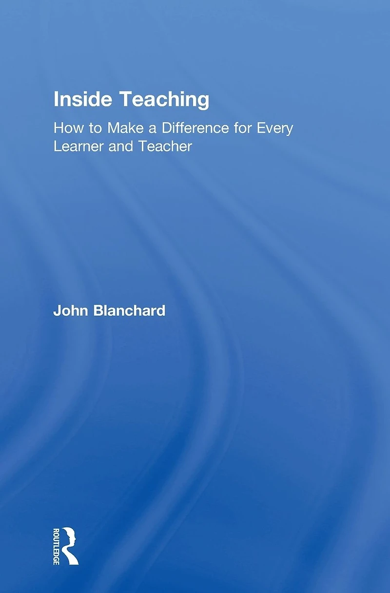 Inside Teaching: How to Make a Difference for Every Learner and Teacher