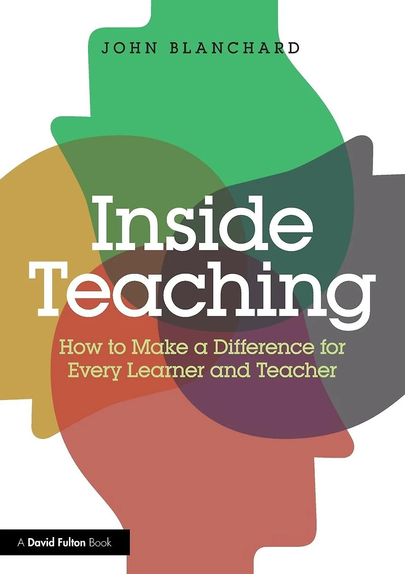 Inside Teaching: How to Make a Difference for Every Learner and Teacher