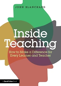 Inside Teaching: How to Make a Difference for Every Learner and Teacher