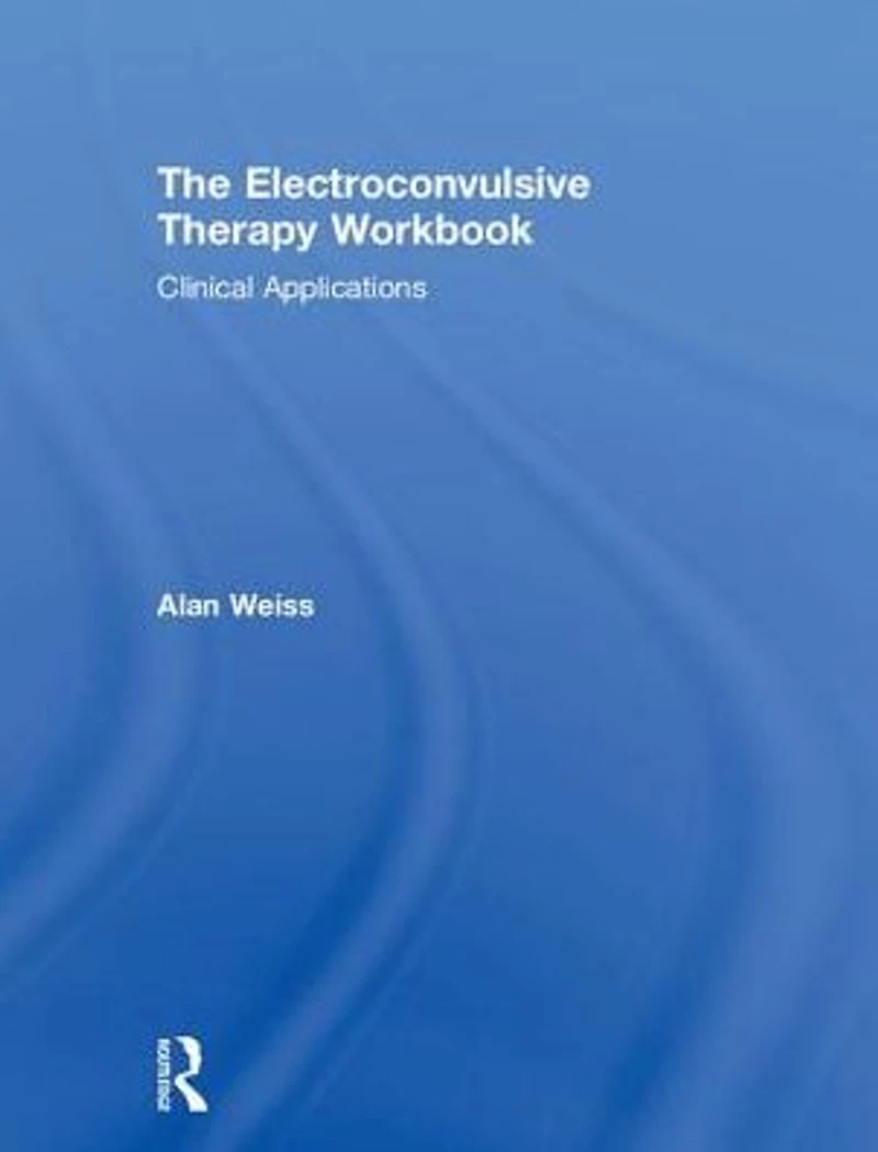 The Electroconvulsive Therapy Workbook: Clinical Applications